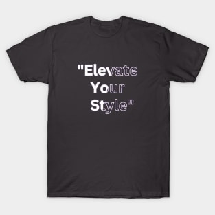 Elevate Your Style" T-Shirt